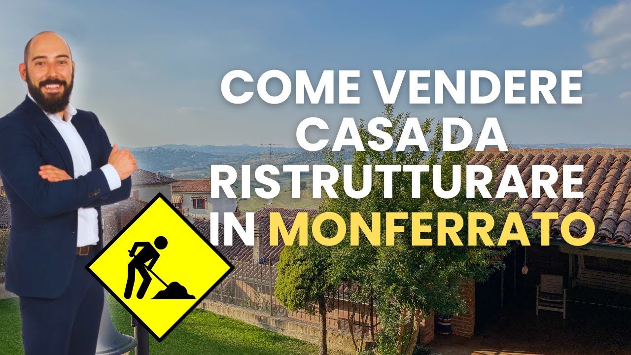 Casa da ristrutturare in Monferrato? Come venderla al meglio