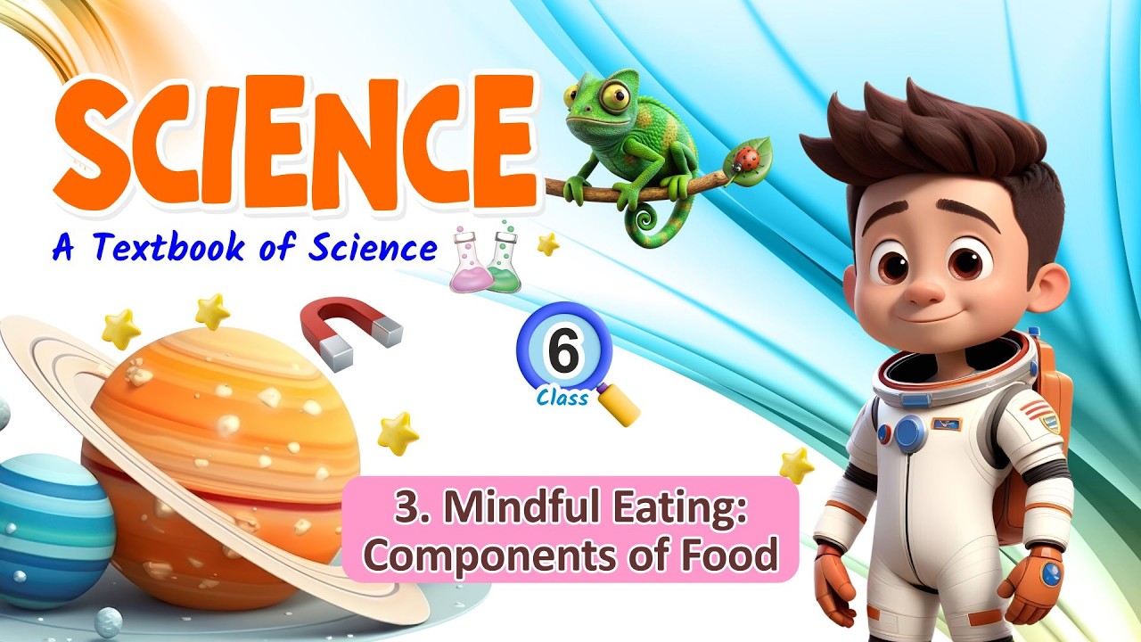 Mindful Eating : Components of Food | Science | Chapter - 3 | Class - 6 |