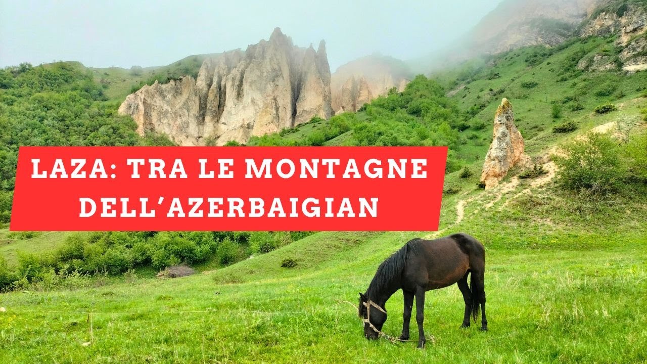 Laza: il villaggio di montagna dell'Azerbaigian