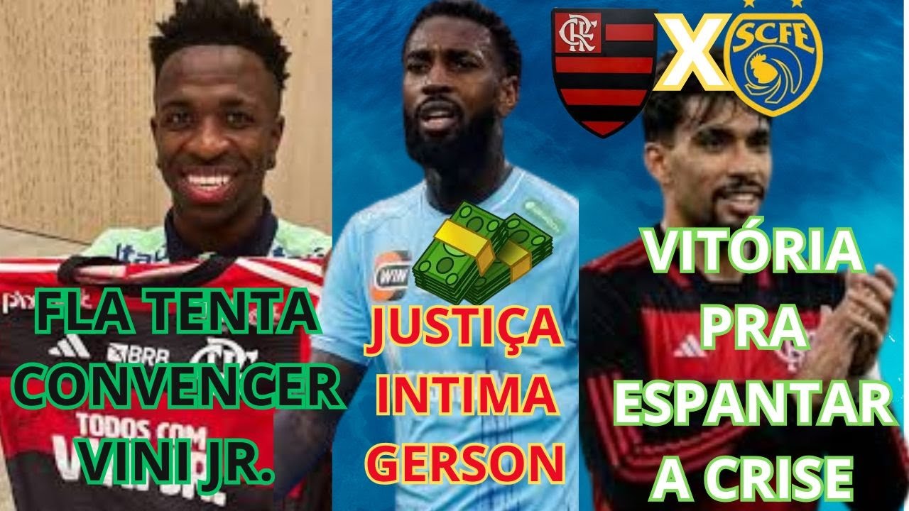 HOJE SÓ A VITÓRIA IMPORTA,VINI JR. NOS BASTIDORES DO FLA?JUSTIÇA COBRA GERSON