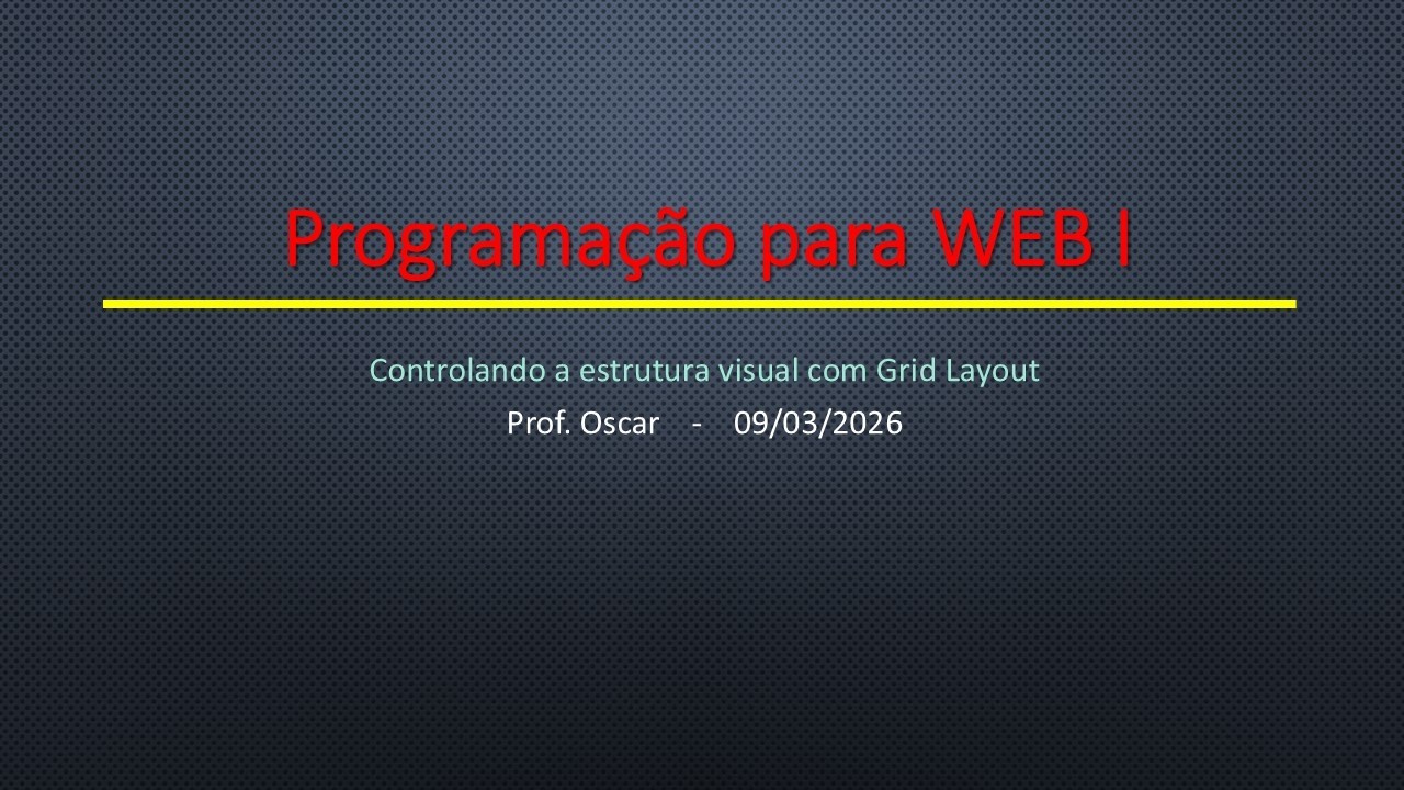 Aula 03 -  Controlando a estrutura visual com Grid Layout - Programação para WEB I - 2026/1