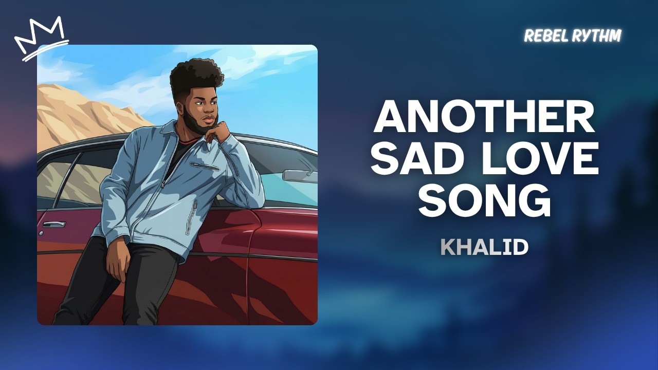 Khalid - Another Sad Love Song (Lyrics)