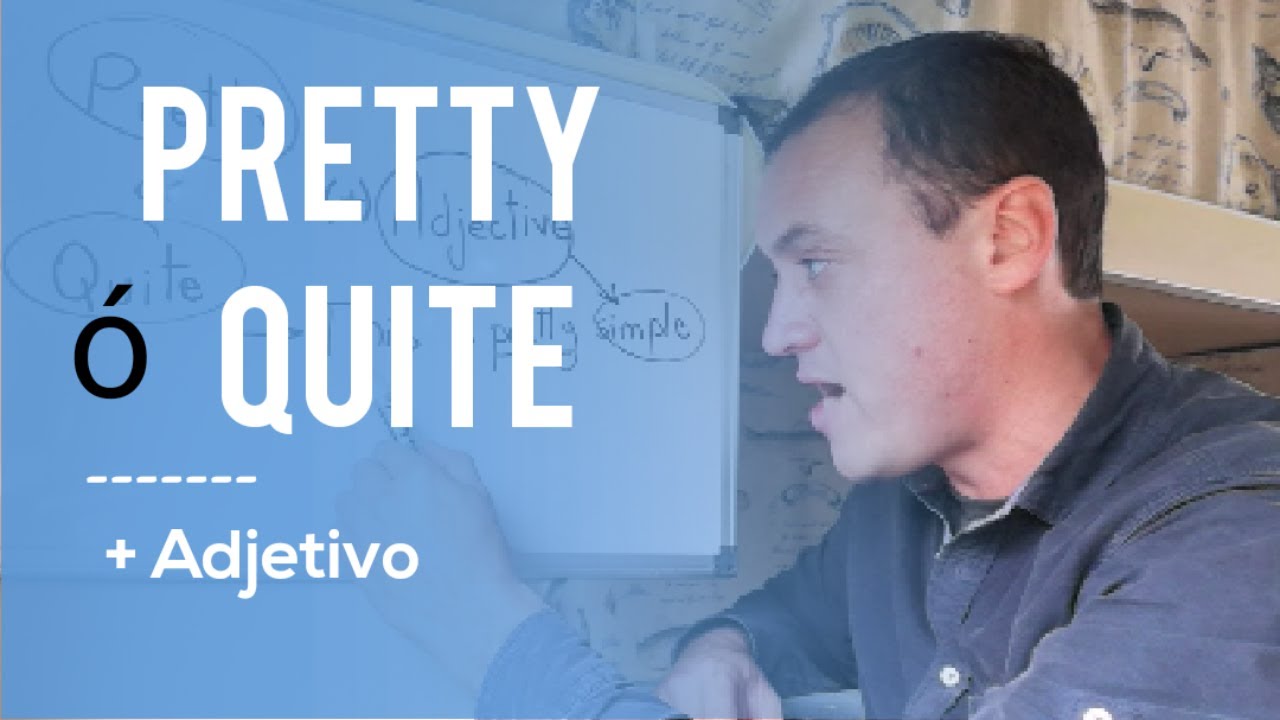 PRETTY o QUITE + Adjetivo