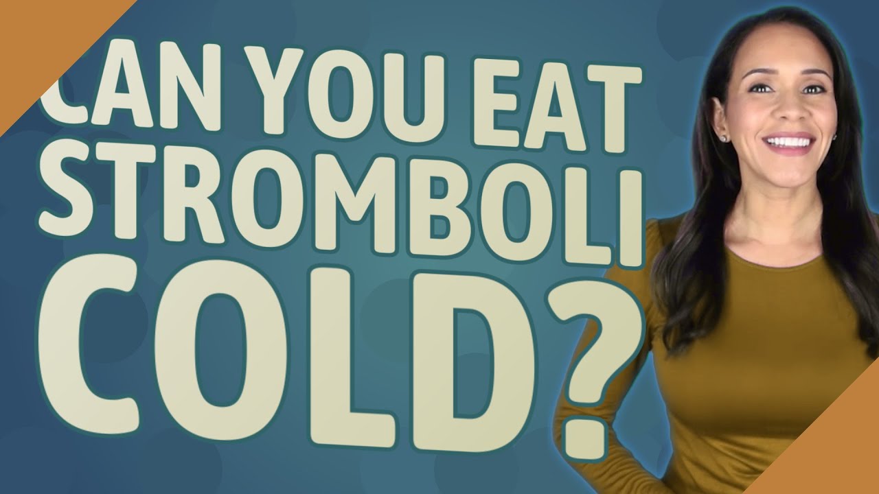 Can you eat stromboli cold?
