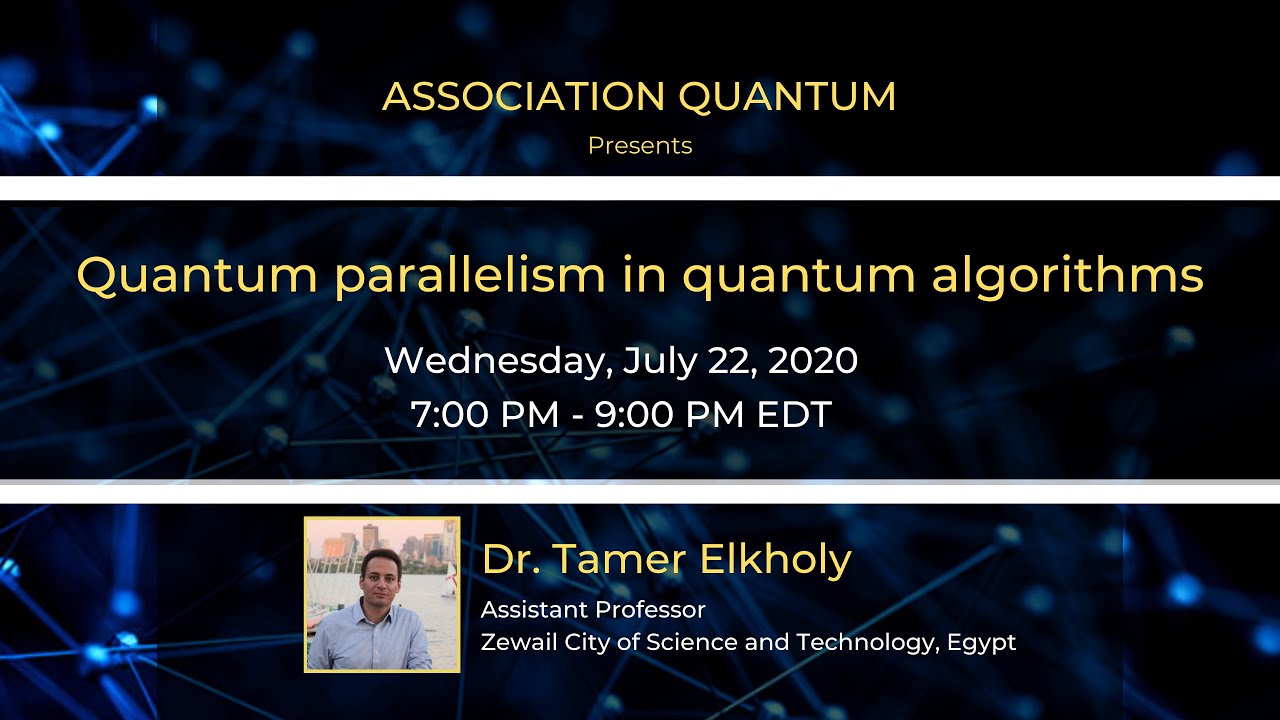 Webinar: Quantum parallelism in quantum algorithms by Dr Tamer Elkholy