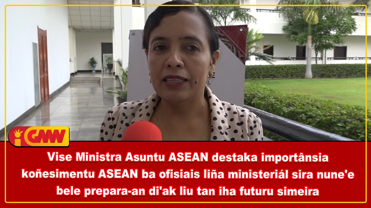 Vise Ministra Asuntu ASEAN destaka importânsia koñesimentu ASEAN ba ofisiais liña ministeriál sira
