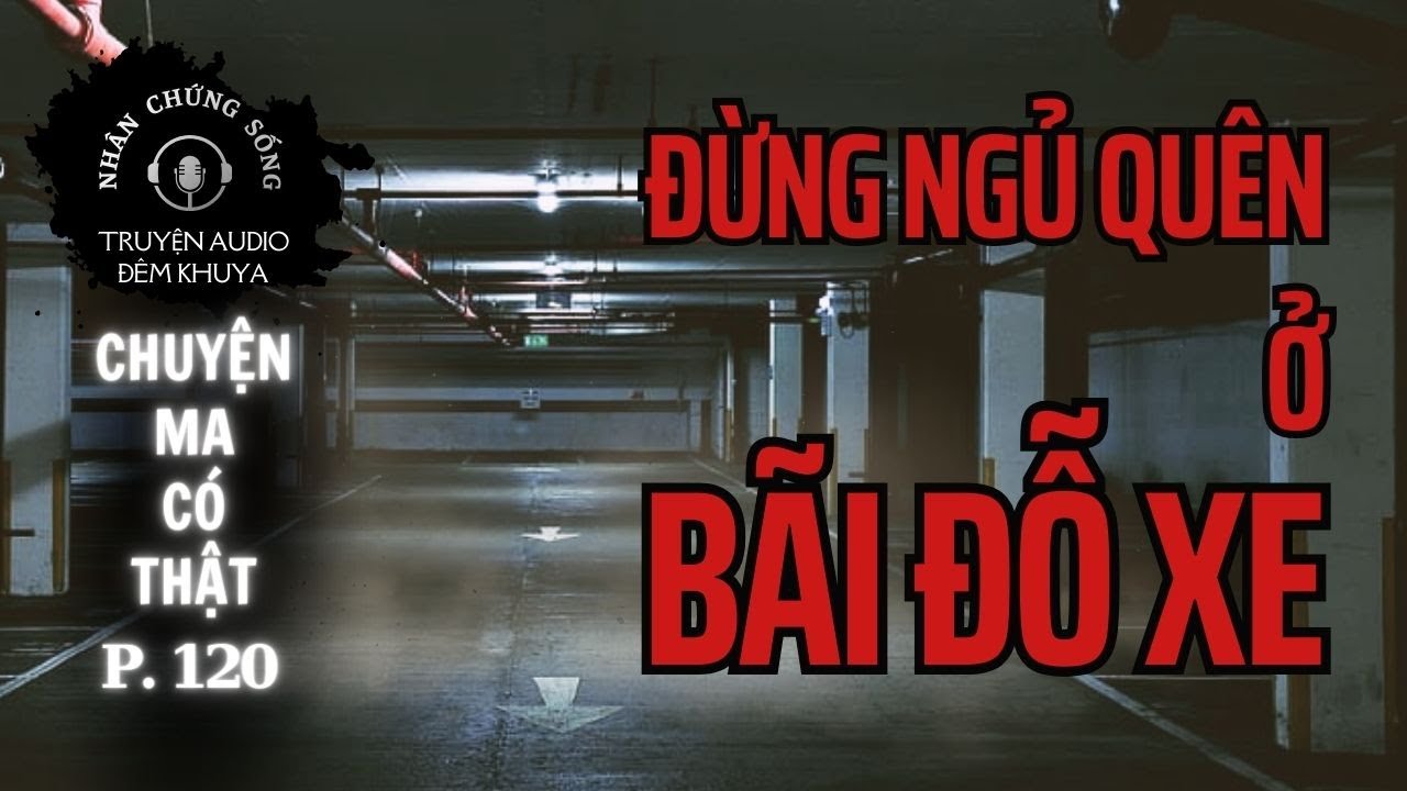 Nhân chứng sống #120:Bãi xe có VONG, ma nhập trong Love Hotel và chuyện ma fan kể #chuyenma