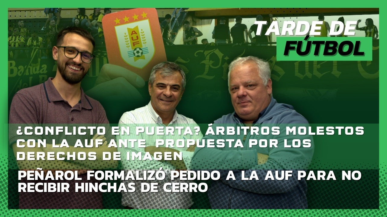 Tarde de Fútbol 18 mar 2026. Árbitros no llegaron a acuerdo con AUF. Esta noche pueden tomar medidas