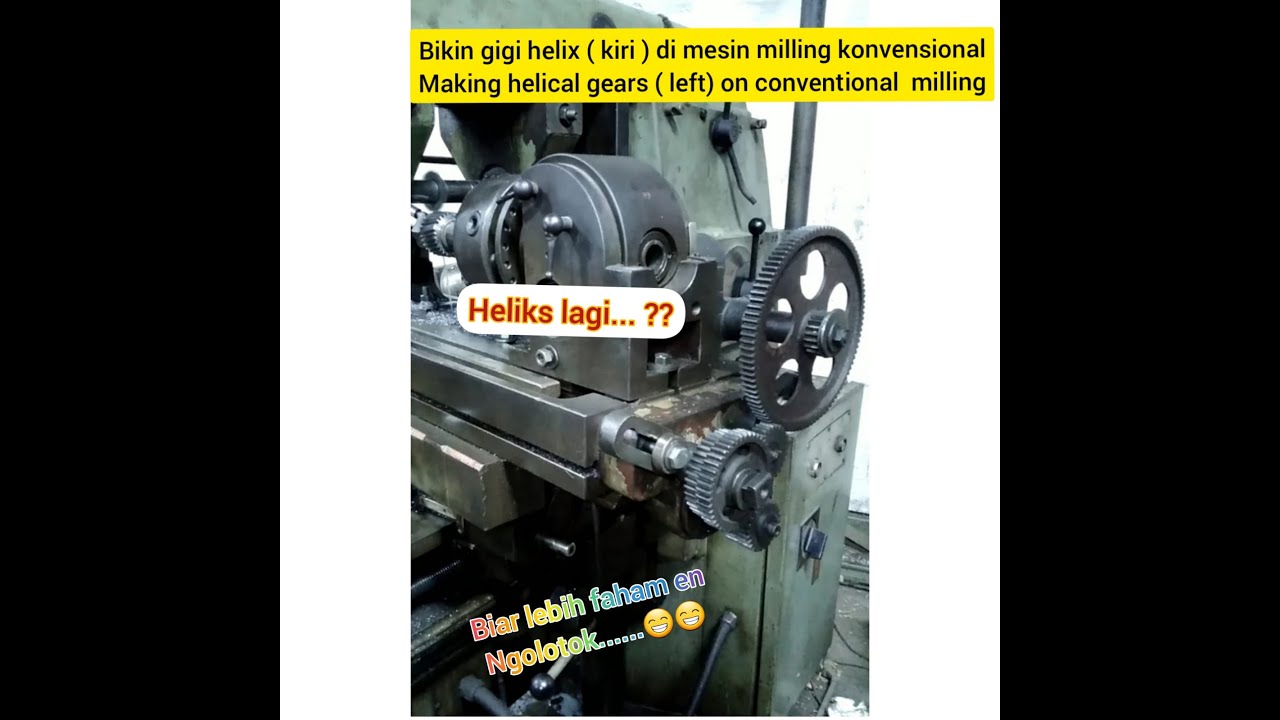 Bikin gigi helik ( kiri) di mesin milling konvensional ( Making lefthand helical gear on miilling)