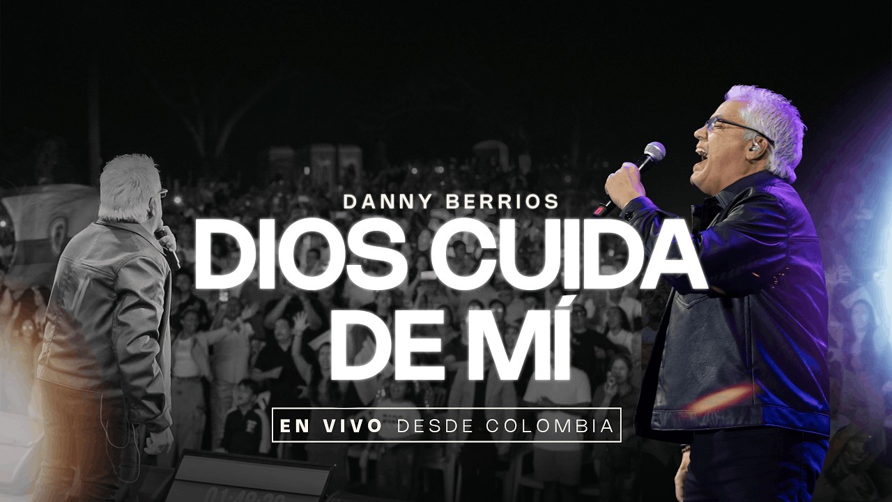 Danny Berrios - Dios Cuida De Mi (En Vivo Desde Colombia)