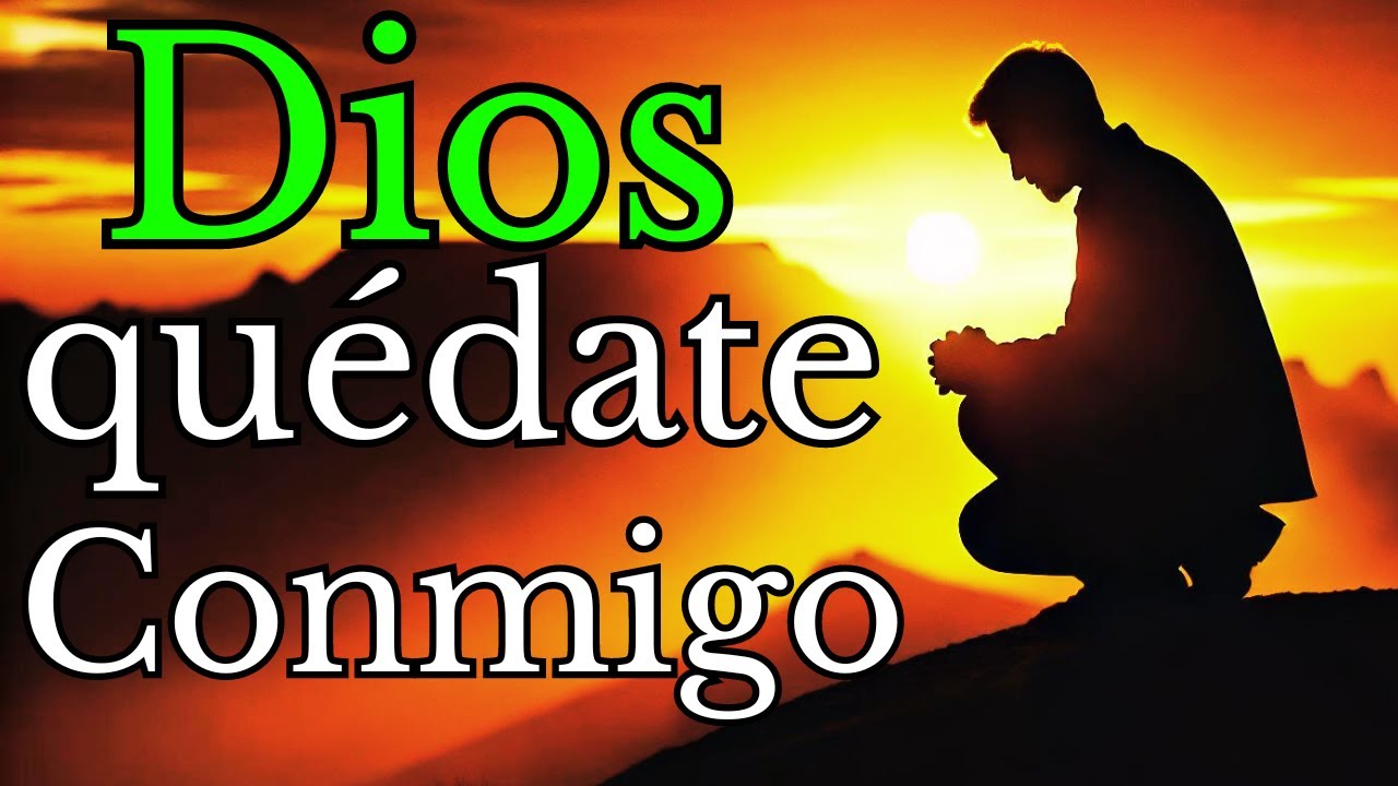 ✝️DIOS Quédate Conmigo, No Me Desampares Nunca, Bríndame Tu Mano y Guíame En Este Camino, Reflexión.