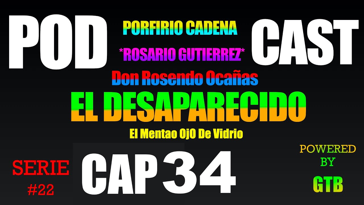 El Desaparecido CAP 34 Rosario Gutierrez Serie #22 De Porfirio Cadena