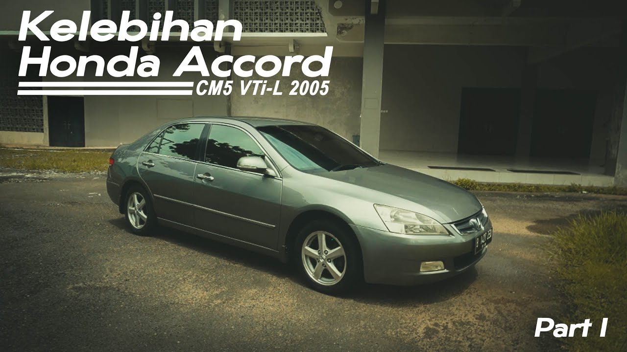 Owning Experience │ Honda Accord CM5 VTi-L 2005 │ Part 1
