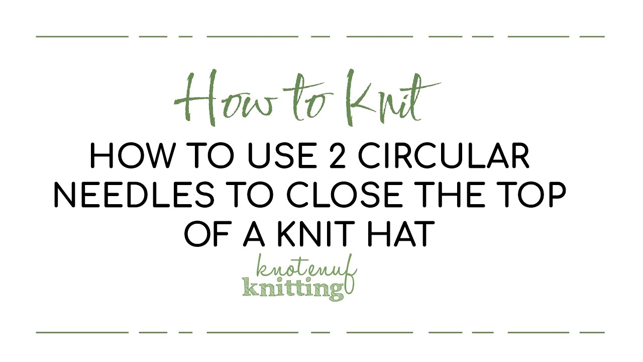 How to use 2 circular needles to work the crown of a hat