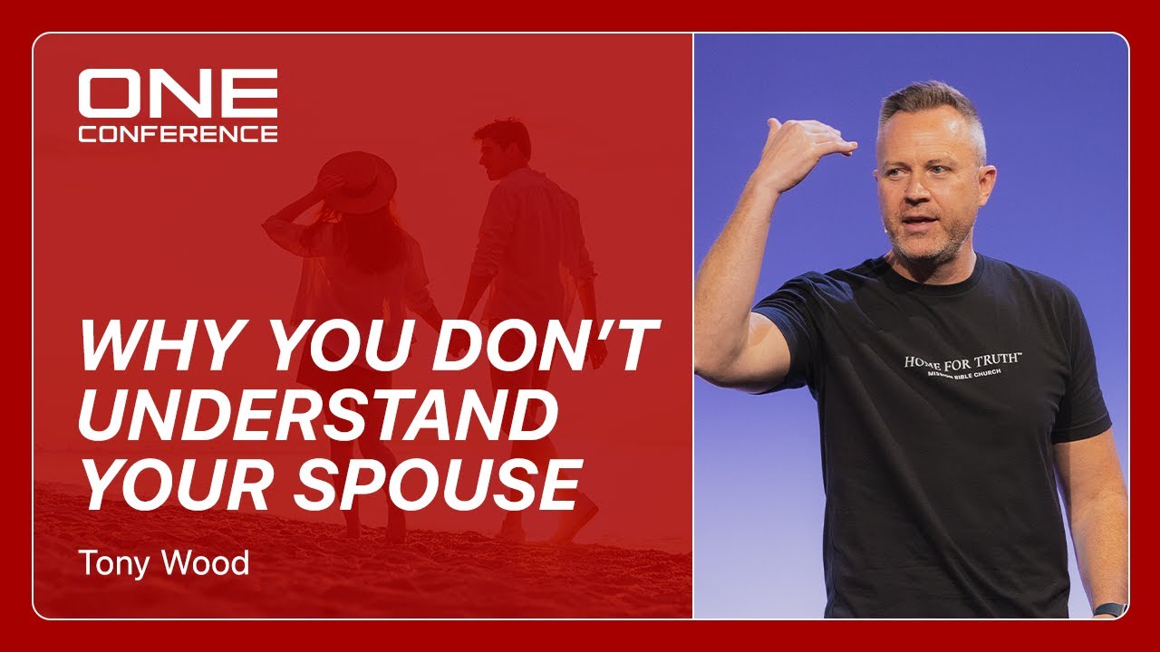 Why You Don’t Understand Your Spouse | Tony Wood