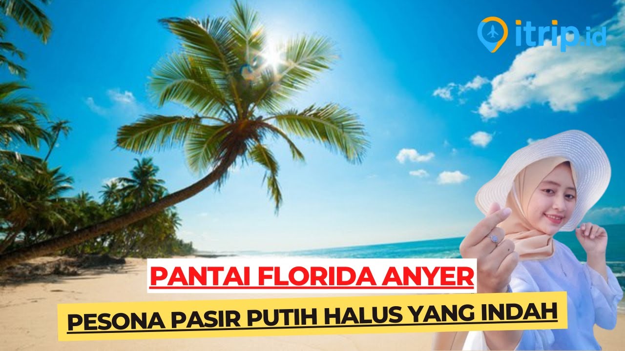 Pantai Florida Anyer, Destinasi Pasir Putih Eksotis yang Bikin Takjub!