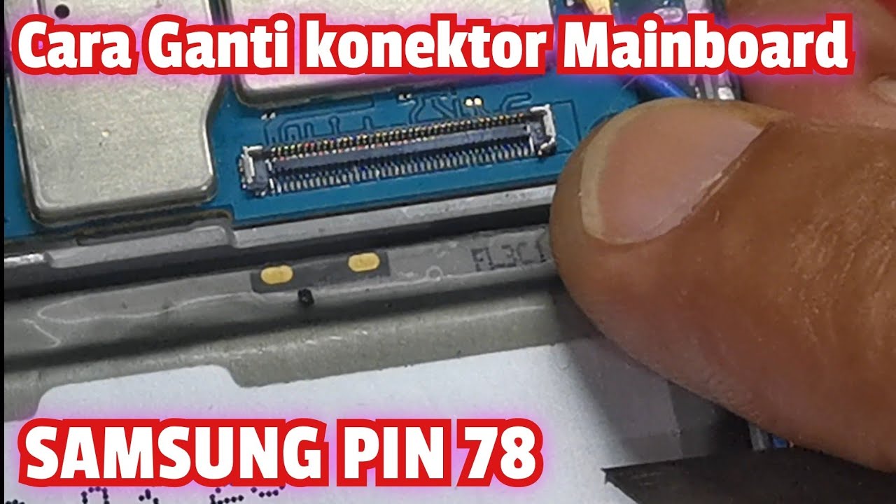 Cara Ganti konektor Mainboard SAMSUNG Pin 78
