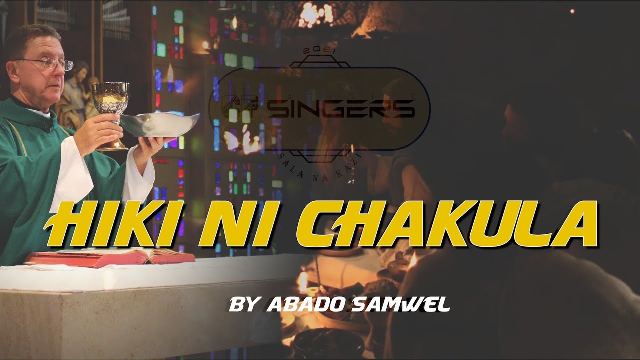 HIKI NI CHAKULA Na. Abado Samwel (CF Catholic SINGERS )