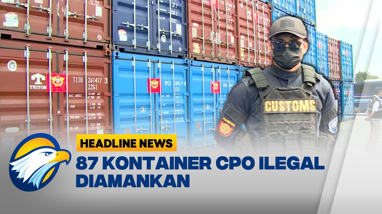 [HEADLINE NEWS,06/11] 87 Kontainer CPO Ilegal Diamankan di Tanjung Priok