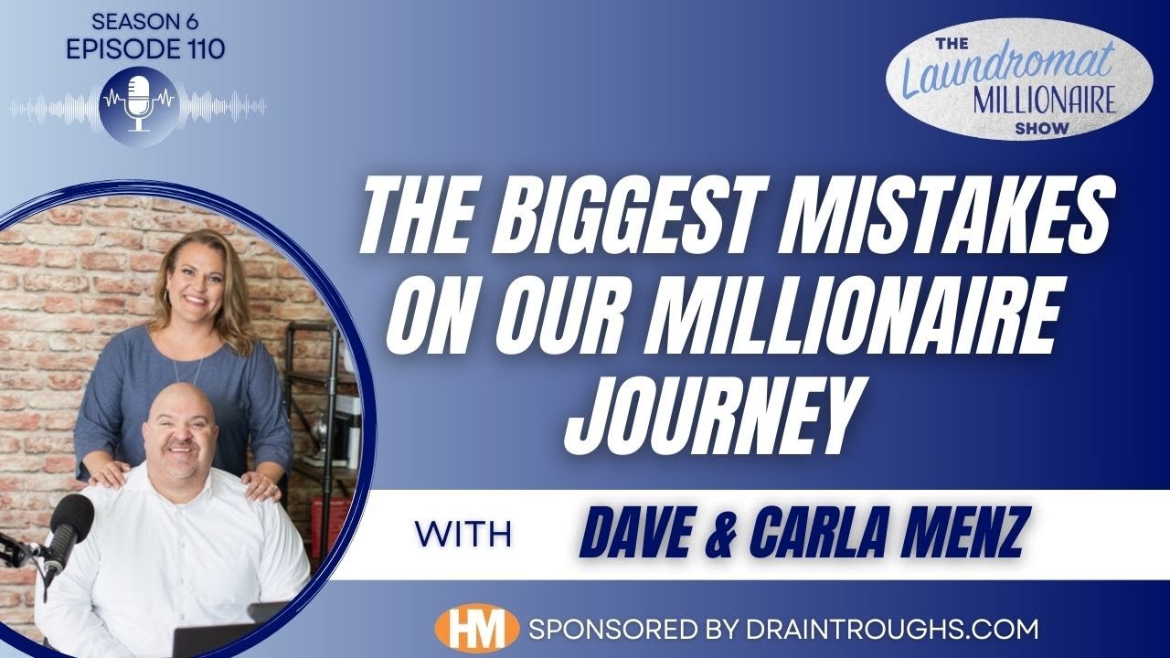 The Biggest Mistakes on Our Millionaire Journey w/Dave & Carla Menz -S6E110 Laundromat Millionaire✈️