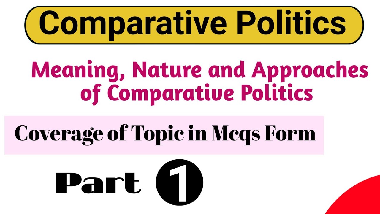 Mcqs on Meaning, Nature and Approaches of Comparative Politics