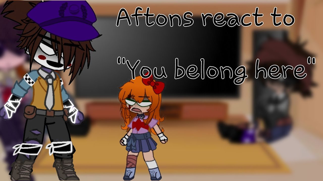 The aftons React to: ┆┆✨You belong here ✨︴︴