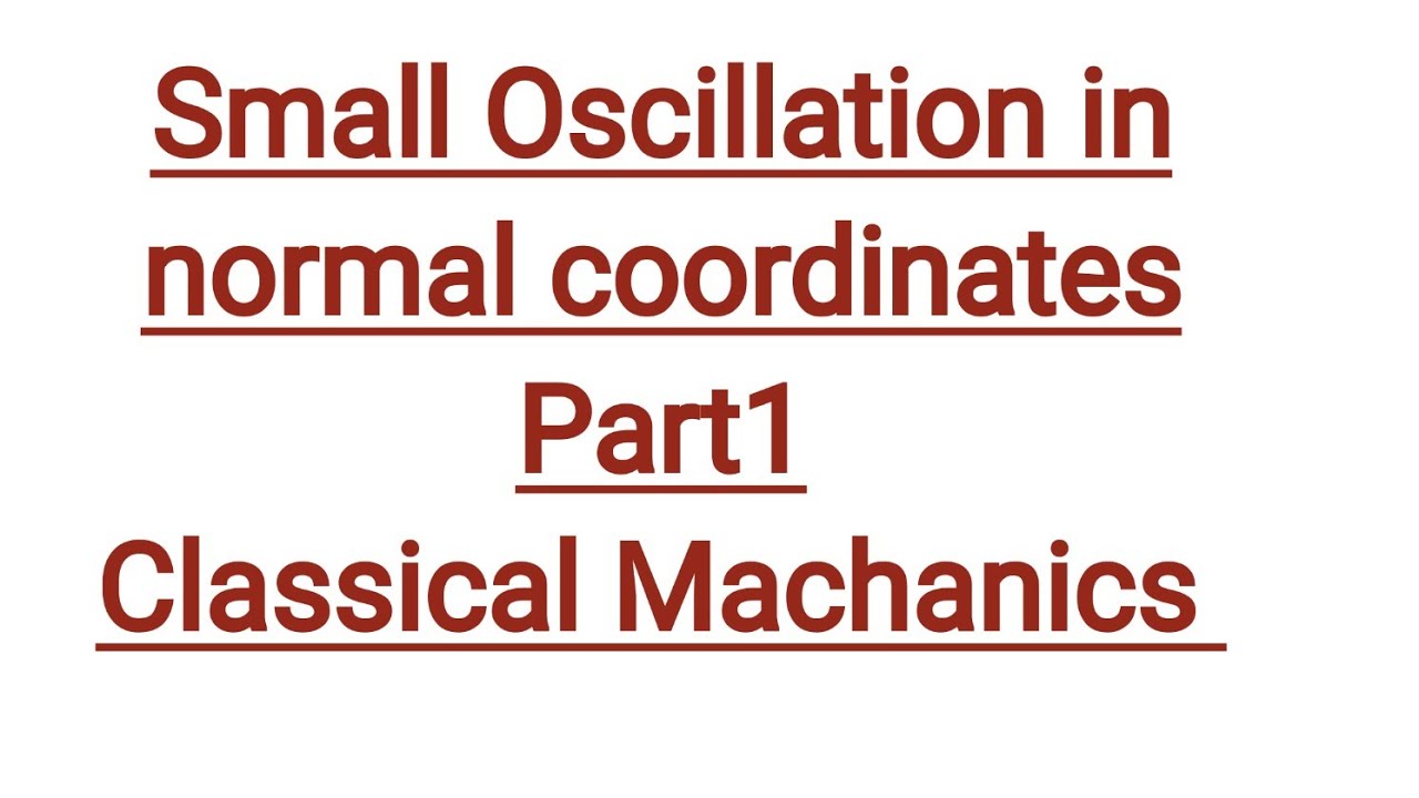 Small Oscillation in normal coordinates part 1