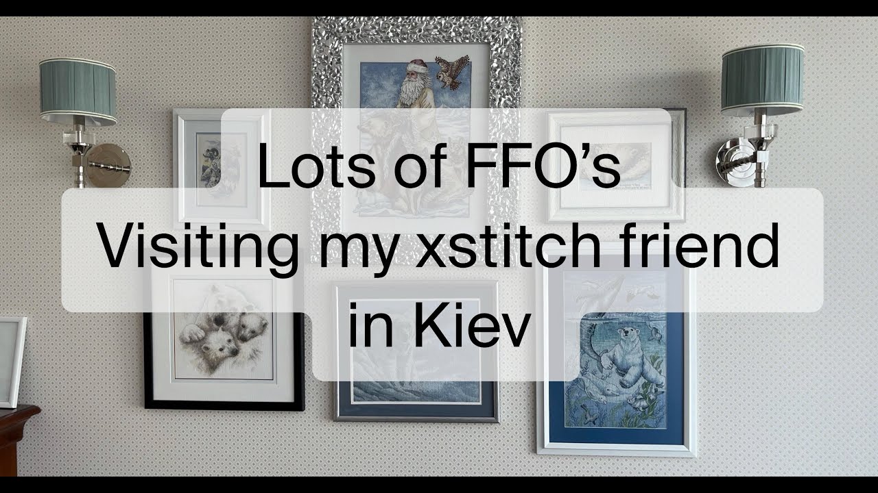 185. Visiting my xstitch friend in Kiev. Lots of FFO’s, WIPs