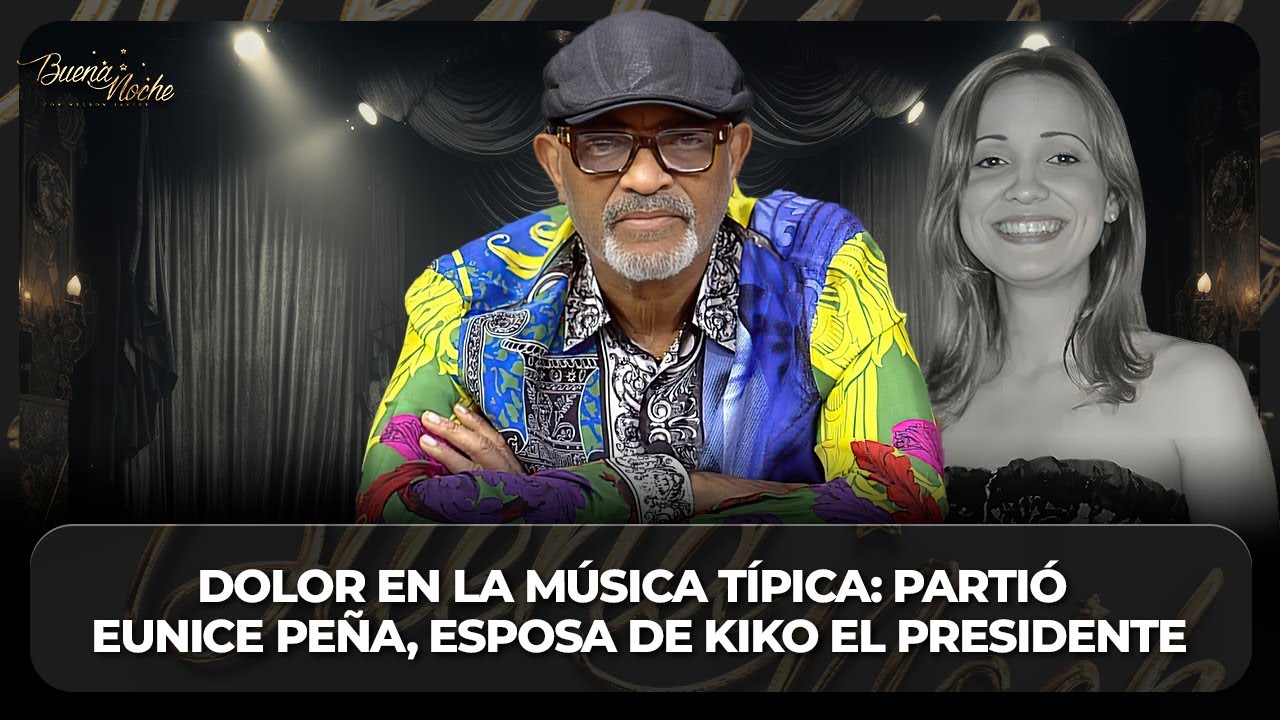 FALLECE EUNICE PEÑA, ESPOSA DEL MERENGUERO KIKO EL PRESIDENTE | BUENA NOCHE