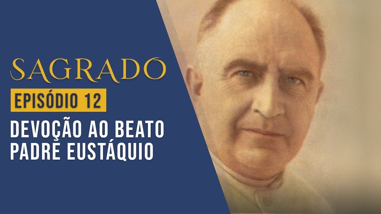 Sagrado: Devoção ao Beato Padre Eustáquio