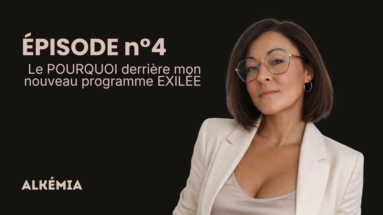 Épisode 4:  Mon Pourquoi derrière EXILÉE
