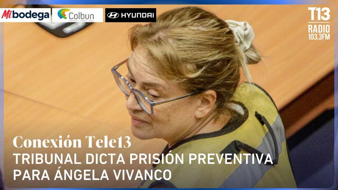 Tribunal dicta prisión preventiva para Ángela Vivanco | Conexión Tele13