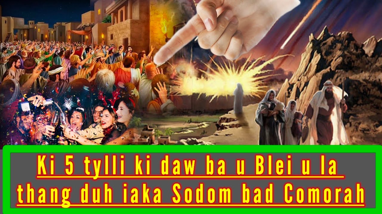 TANG 5 TYLLI KI DAW BA U BLEI U THANG NOH IAKA SODOM BAD KA COMORAH ||