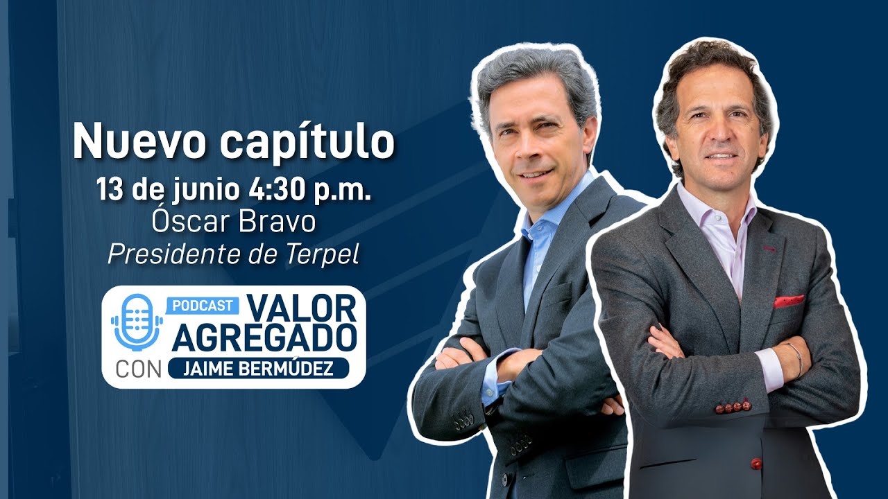 Valor Agregado | Cap&iacute;tulo 8 | &Oacute;scar Bravo - Presidente de la Organizaci&oacute;n Terpel