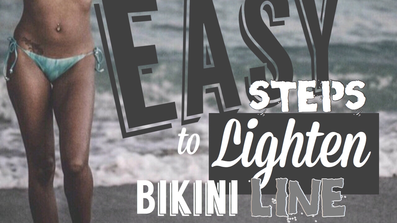 How to: Lighten your Bikini Line