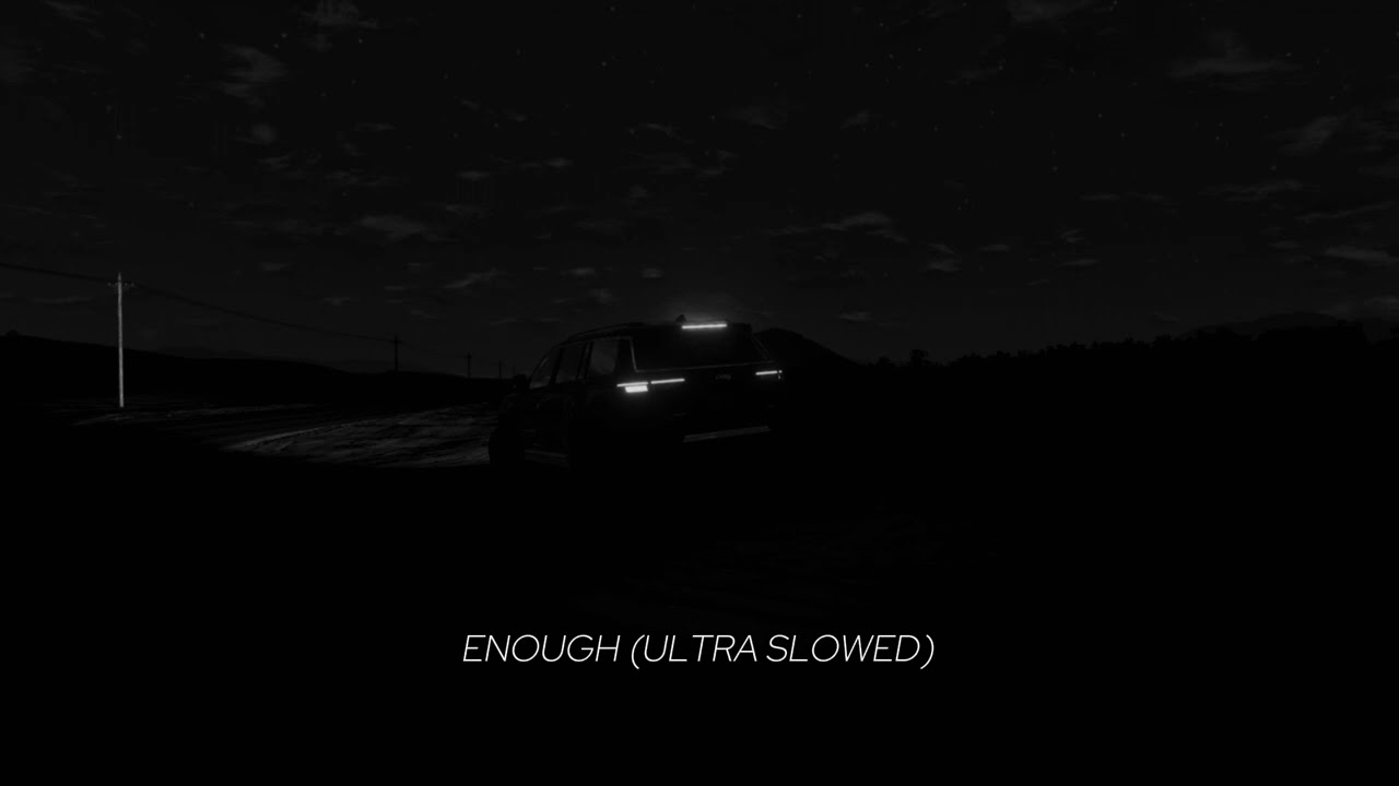 ENOUGH (ULTRA SLOWED)
