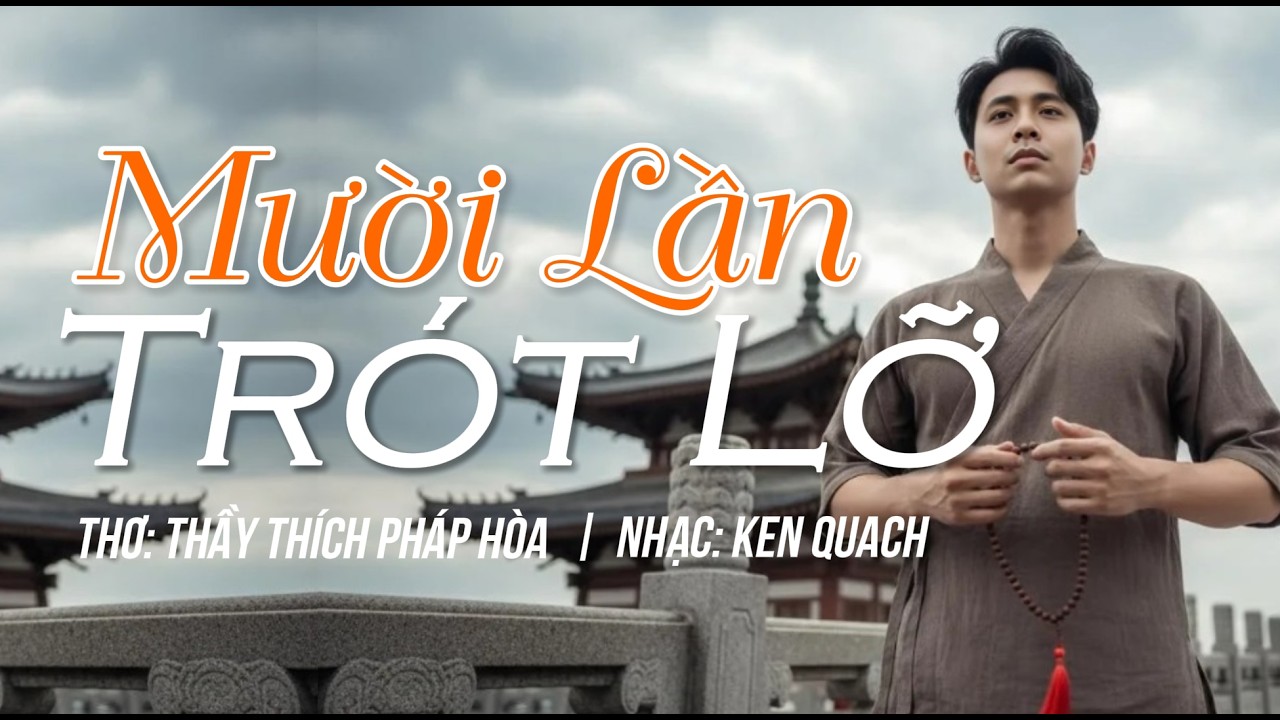 Mười Lần Trót Lỡ | Cảm Tác Từ Lời Giảng Thầy Thích Pháp Hòa | Ballad Chiêm Nghiệm Sâu Lắng