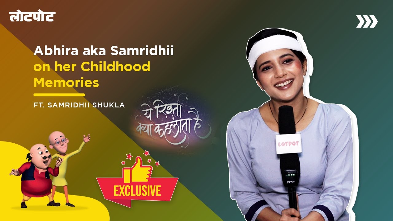 Yeh Rishta Kya Kehlata Hai | Abhira Aka Samridhii Shukla On Her Childhood Memories,Pranks,Fun & More