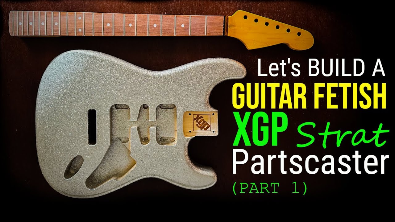 Давайте создадим Guitar Fetish XGP Strat Partscaster (Часть 1 из 2)