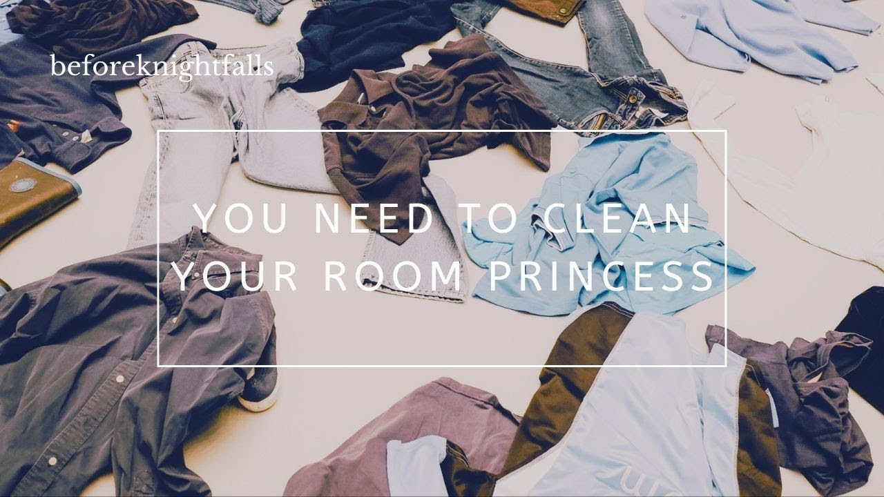 ASMR: you need to clean your room princess