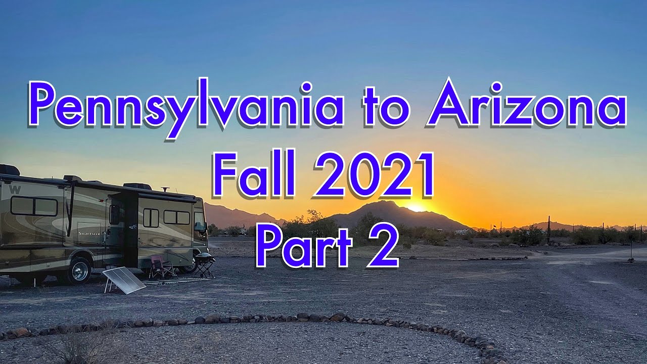 Pennsylvania to Arizona Fall 2021, Part 2 of 2 | RV Full Time Living