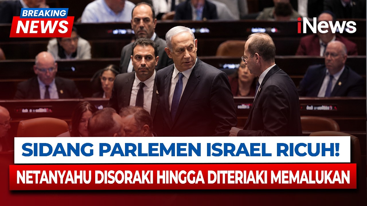 SIDANG PARLEMEN ISRAEL MEMANAS! Netanyahu Dicemooh dan Disoraki: 