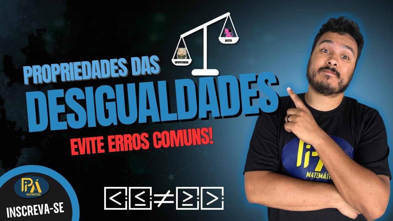 Propriedades das Desigualdades – Evite erros comuns!