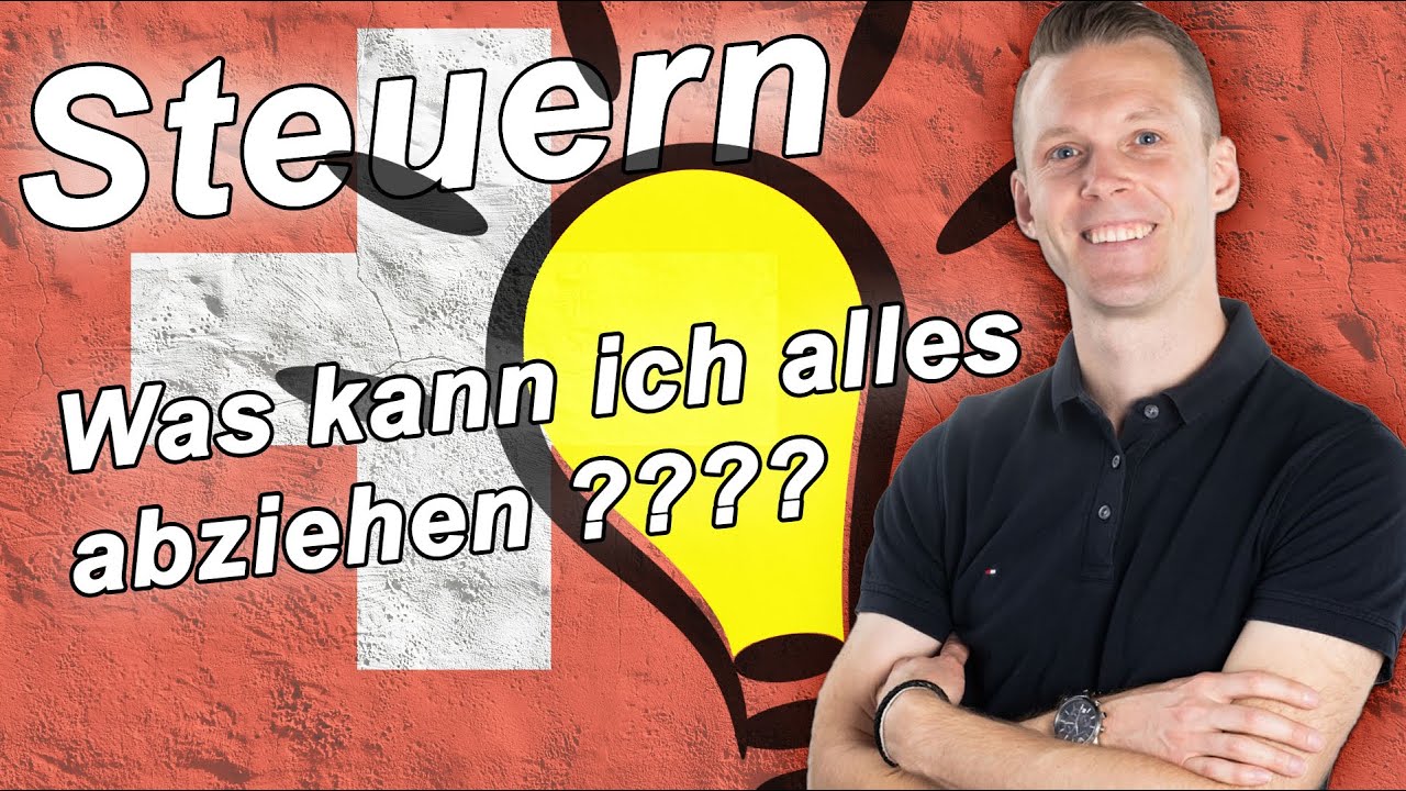 Steuererkl&auml;rung Schweiz &ndash;  Was kann ich alles abziehen????