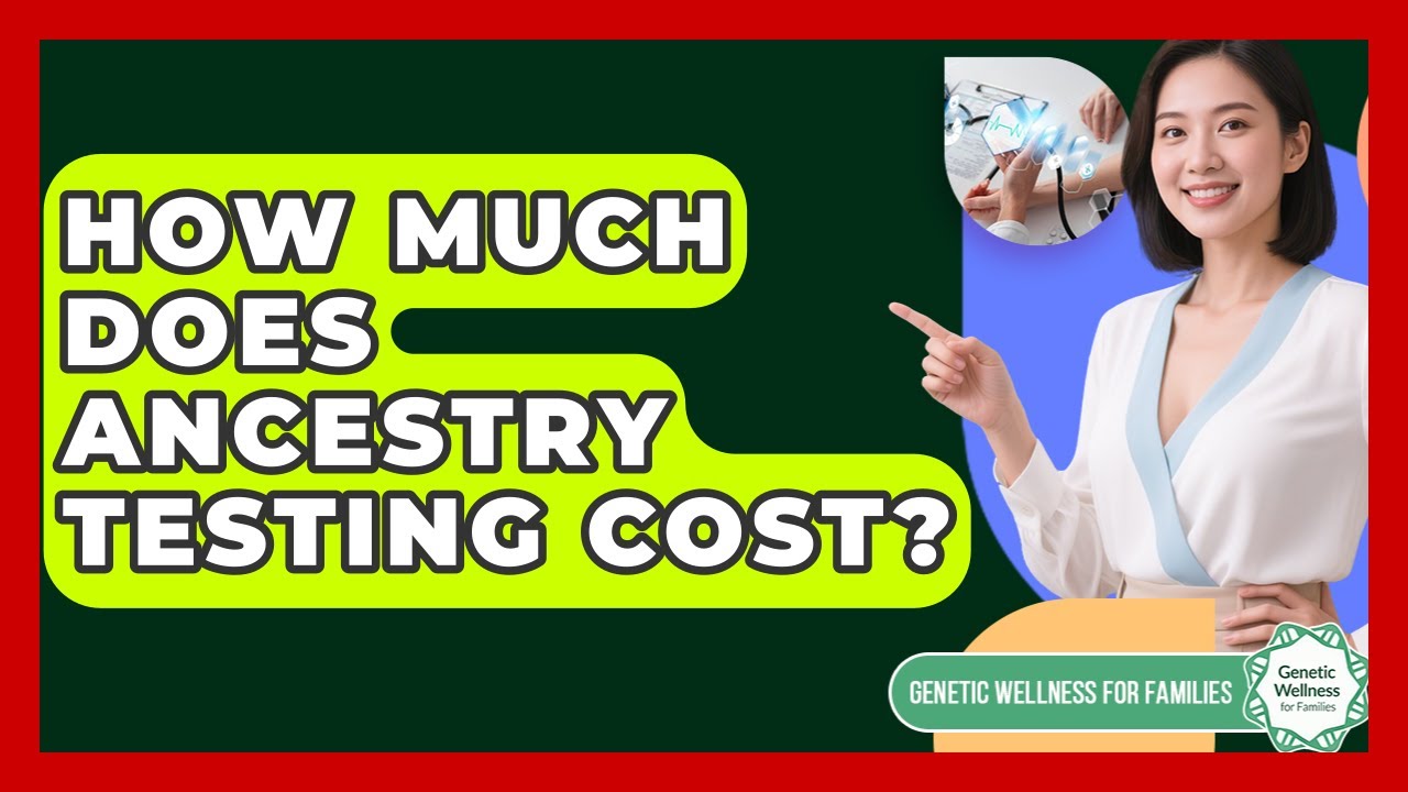 How Much Does Ancestry Testing Cost? - Genetic Wellness for Families