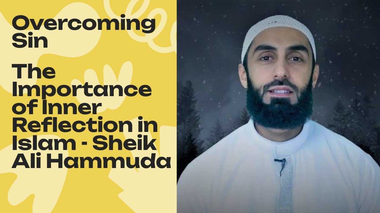 "Overcoming Sin: The Importance of Inner Reflection in Islam - Sheik Ali Hammuda