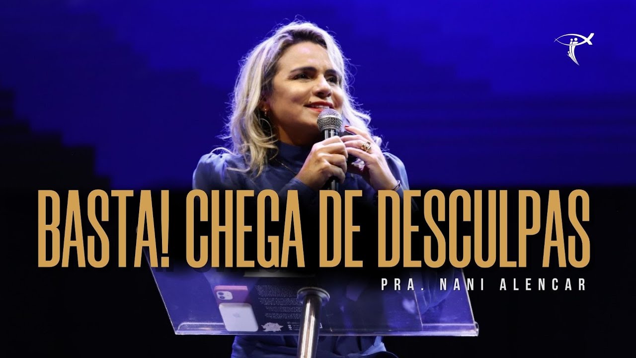 Pra. Nani Alencar | Basta! Chega de desculpas