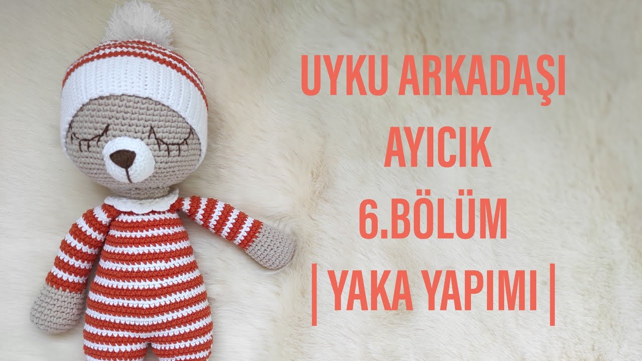 6.BÖLÜM |AMİGURUMİ UYKU ARKADAŞI AYICIK YAPIMI |AMİGURUMİ AYICIK YAKA NASIL YAPILIR|AMİGURUMİ YAKA🐻🧡