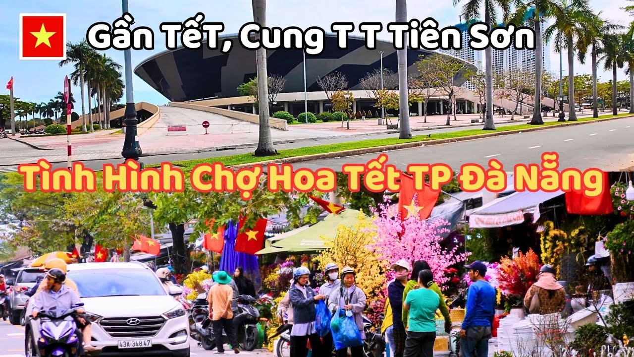 Gần TếT, Dạo Quanh Cung Thể Thao Tiên Sơn Xem Tình Hình Chợ Hoa Tết TT TP Đà Nẵng Đã Đến Đâu Rồi?