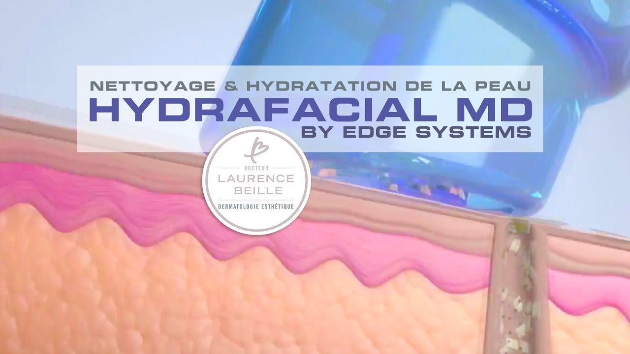 HydraFacial by Edge Systems - Nettoyage de peau et hydratation - Dr. Laurence Beille/Grenoble